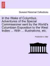 In the Wake of Columbus. Adventures of the Special Commissioner sent by the World's Columbian Exposition to the West Indies ... With ... illustrations, etc. cover