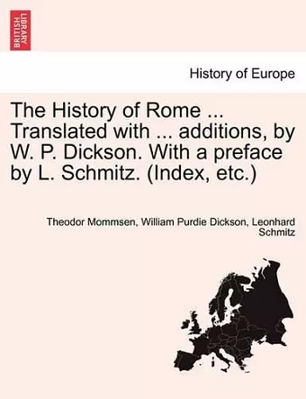 The History of Rome ... Translated with ... additions, by W. P. Dickson. With a preface by L. Schmitz. (Index, etc.) cover