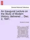 An Inaugural Lecture on the Study of Modern History; Delivered ... Dec. 2, 1841. cover