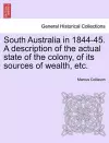 South Australia in 1844-45. a Description of the Actual State of the Colony, of Its Sources of Wealth, Etc. cover