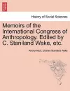 Memoirs of the International Congress of Anthropology. Edited by C. Staniland Wake, Etc. cover