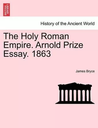 The Holy Roman Empire. Arnold Prize Essay. 1863 cover