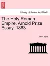 The Holy Roman Empire. Arnold Prize Essay. 1863 cover