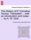 The History of P. Cornelius Tacitus. Translated ... with an Introduction and Notes ... by A. W. Quill. Vol. I cover