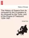 The History of Greece from its conquest by the Crusaders to its conquest by the Turks, and of the Empire of Trebizond 1204-1461 cover