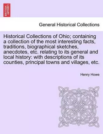 Historical Collections of Ohio; containing a collection of the most interesting facts, traditions, biographical sketches, anecdotes, etc. relating to its general and local history cover