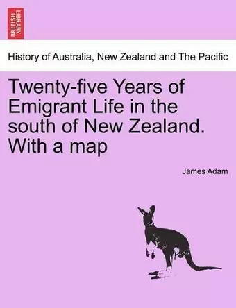 Twenty-Five Years of Emigrant Life in the South of New Zealand. with a Map cover