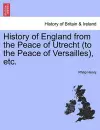 History of England from the Peace of Utrecht (to the Peace of Versailles), etc. cover