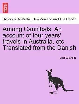 Among Cannibals. an Account of Four Years' Travels in Australia, Etc. Translated from the Danish cover