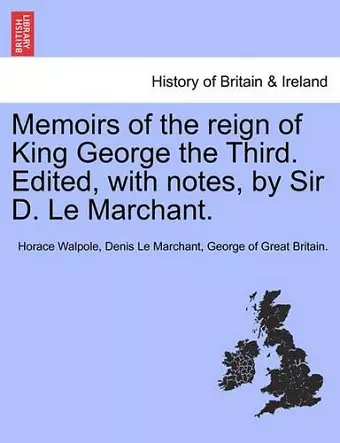 Memoirs of the Reign of King George the Third. Edited, with Notes, by Sir D. Le Marchant. Vol. III. cover