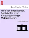 Historisk-Geographisk. Beskrivelse Over Kongoriget Norge I Middelalderen. cover