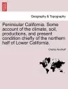 Peninsular California. Some Account of the Climate, Soil, Productions, and Present Condition Chiefly of the Northern Half of Lower California. cover