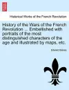 History of the Wars of the French Revolution ... Embellished with portraits of the most distinguished characters of the age and illustrated by maps, etc. cover