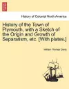 History of the Town of Plymouth, with a Sketch of the Origin and Growth of Separatism, Etc. [With Plates.] cover