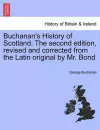 Buchanan's History of Scotland. the Second Edition, Revised and Corrected from the Latin Original by Mr. Bond cover