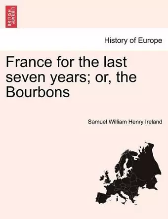 France for the Last Seven Years; Or, the Bourbons cover