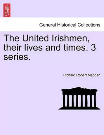 The United Irishmen, Their Lives and Times. 3 Series. cover