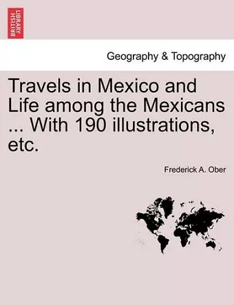 Travels in Mexico and Life among the Mexicans ... With 190 illustrations, etc. cover