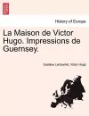 La Maison de Victor Hugo. Impressions de Guernsey. cover