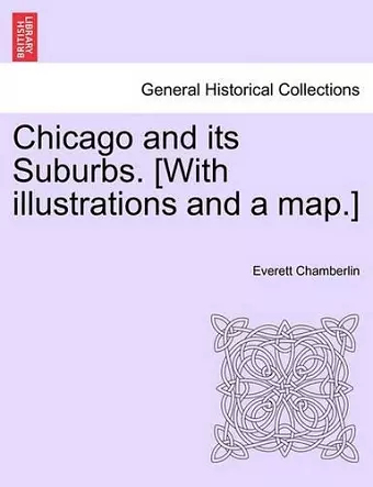 Chicago and Its Suburbs. [With Illustrations and a Map.] cover