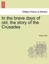 In the Brave Days of Old, the Story of the Crusades cover