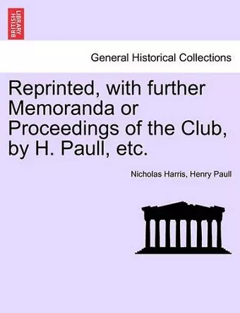 Reprinted, with Further Memoranda or Proceedings of the Club, by H. Paull, Etc. cover