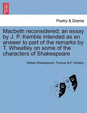 Macbeth Reconsidered; An Essay by J. P. Kemble Intended as an Answer to Part of the Remarks by T. Wheatley on Some of the Characters of Shakespeare cover