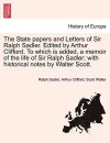 The State papers and Letters of Sir Ralph Sadler. Edited by Arthur Clifford. To which is added, a memoir of the life of Sir Ralph Sadler; with historical notes by Walter Scott. cover