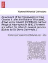 An Account of the Preservation of King Charles II. After the Battle of Worcester, Drawn Up by Himself. [Dictated to Samuel Pepys at Newmarket in 1680.] to Which Are Added, His Letters to Several Persons. [Edited by Sir David Dalrymple.] cover