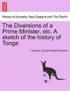 The Diversions of a Prime Minister, Etc. a Sketch of the History of Tonga cover