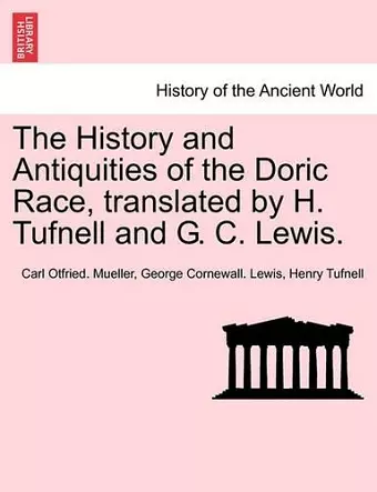 The History and Antiquities of the Doric Race, translated by H. Tufnell and G. C. Lewis. cover