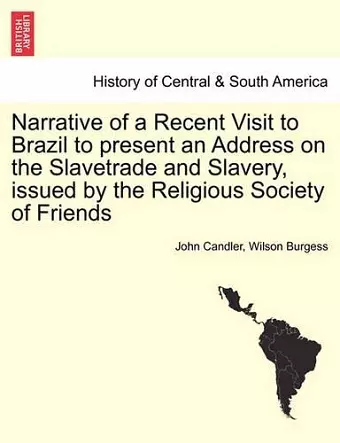 Narrative of a Recent Visit to Brazil to Present an Address on the Slavetrade and Slavery, Issued by the Religious Society of Friends cover