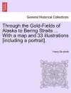 Through the Gold-Fields of Alaska to Bering Straits ... with a Map and 33 Illustrations [Including a Portrait]. cover