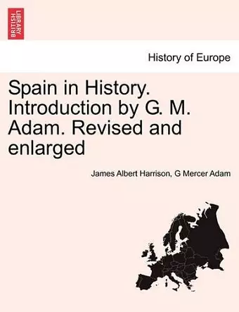 Spain in History. Introduction by G. M. Adam. Revised and enlarged cover