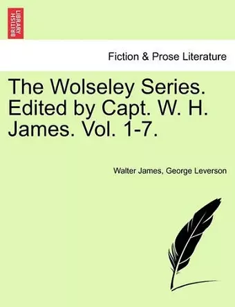 The Wolseley Series. Edited by Capt. W. H. James. Vol. 1-7. cover