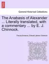 The Anabasis of Alexander ... Literally Translated, with a Commentary ... by E. J. Chinnock. cover