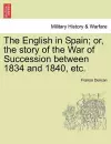 The English in Spain; Or, the Story of the War of Succession Between 1834 and 1840, Etc. cover