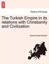 The Turkish Empire in its relations with Christianity and Civilization cover