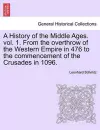 A History of the Middle Ages. Vol. 1. from the Overthrow of the Western Empire in 476 to the Commencement of the Crusades in 1096. cover