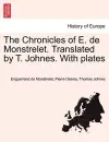 The Chronicles of E. de Monstrelet. Translated by T. Johnes. With plates cover