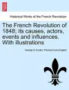 The French Revolution of 1848; Its Causes, Actors, Events and Influences. with Illustrations cover