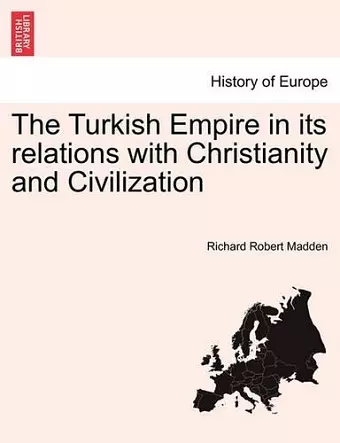 The Turkish Empire in its relations with Christianity and Civilization cover