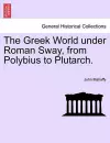 The Greek World under Roman Sway, from Polybius to Plutarch. cover