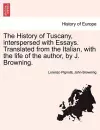 The History of Tuscany, Interspersed with Essays. Translated from the Italian, with the Life of the Author, by J. Browning. cover