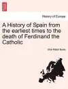 A History of Spain from the Earliest Times to the Death of Ferdinand the Catholic cover