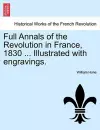 Full Annals of the Revolution in France, 1830 ... Illustrated with Engravings. cover