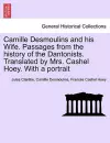 Camille Desmoulins and his Wife. Passages from the history of the Dantonists. Translated by Mrs. Cashel Hoey. With a portrait cover