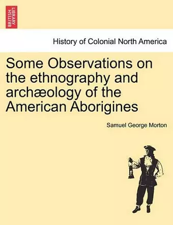 Some Observations on the Ethnography and Arch�ology of the American Aborigines cover