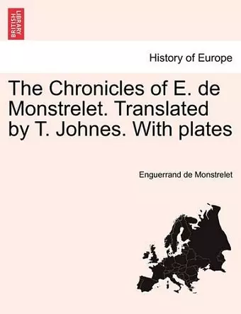 The Chronicles of E. de Monstrelet. Translated by T. Johnes. with Plates. Vol. XI cover