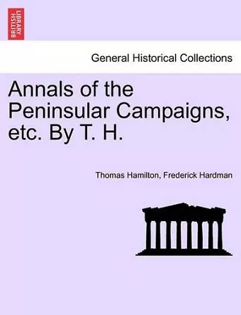 Annals of the Peninsular Campaigns, etc. By T. H. cover